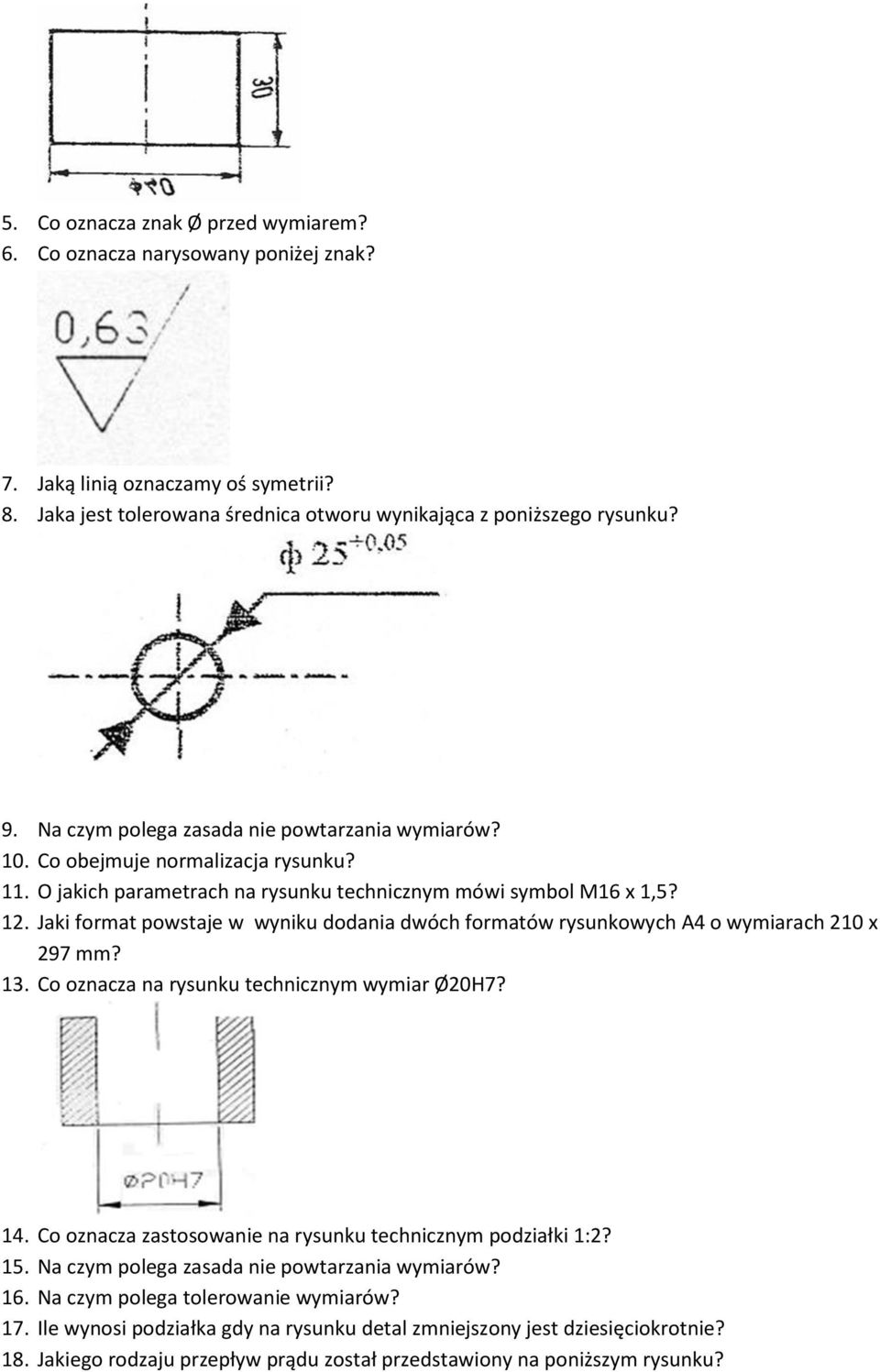 Jaki format powstaje w wyniku dodania dwóch formatów rysunkowych A4 o wymiarach 210 x 297 mm? 13. Co oznacza na rysunku technicznym wymiar Ø20H7? 14.