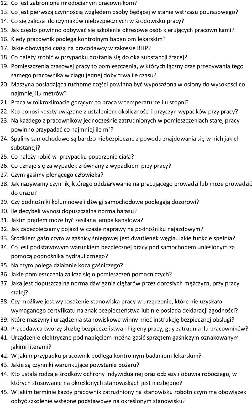 Kiedy pracownik podlega kontrolnym badaniom lekarskim? 17. Jakie obowiązki ciążą na pracodawcy w zakresie BHP? 18. Co należy zrobić w przypadku dostania się do oka substancji żrącej? 19.