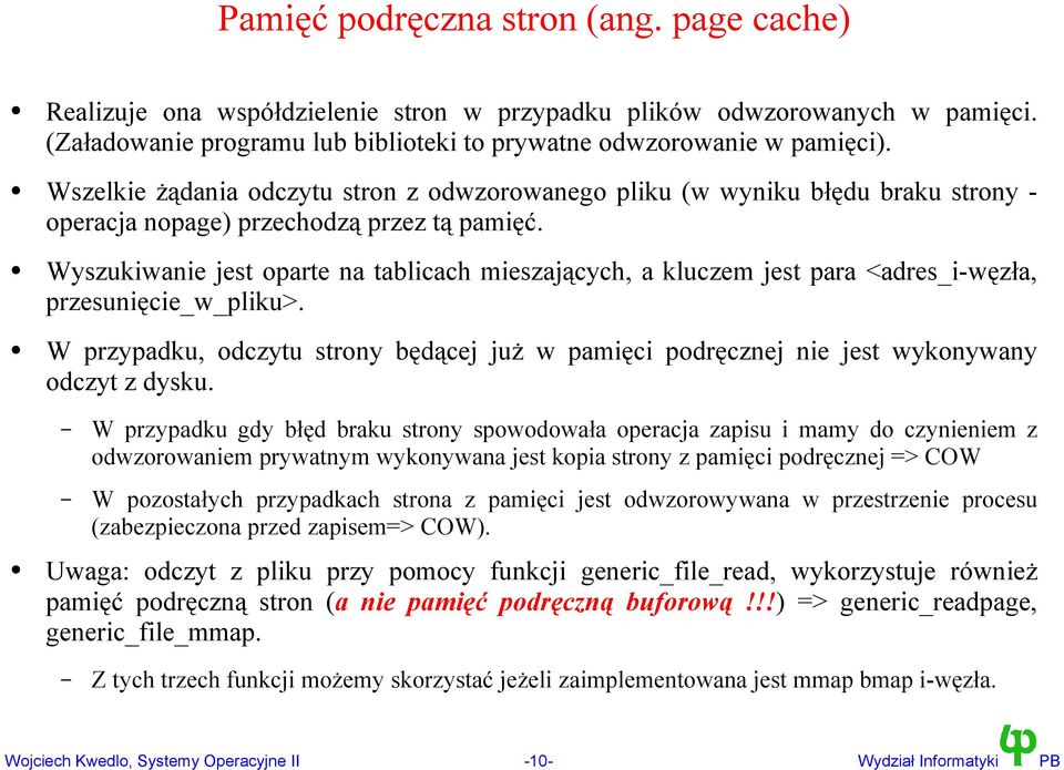 Wyszukiwanie jest oparte na tablicach mieszających, a kluczem jest para <adres_i-węzła, przesunięcie_w_pliku>.