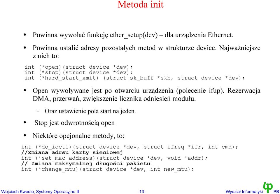 urządzenia (polecenie ifup). Rezerwacja DMA, przerwań, zwiększenie licznika odniesień modułu. Oraz ustawienie pola start na jeden.