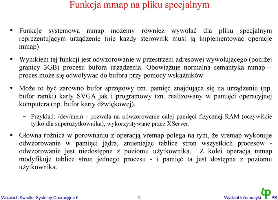 Obowiązuje normalna semantyka mmap proces może się odwoływać do bufora przy pomocy wskaźników. Może to być zarówno bufor sprzętowy tzn. pamięć znajdująca się na urządzeniu (np.