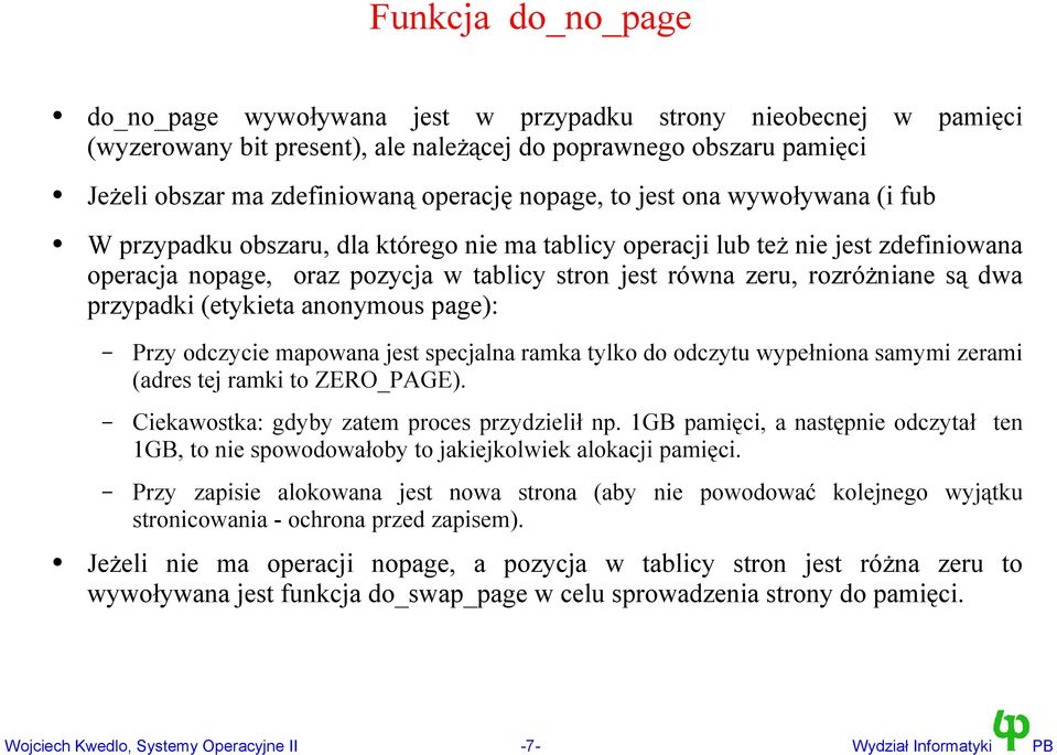 są dwa przypadki (etykieta anonymous page): Przy odczycie mapowana jest specjalna ramka tylko do odczytu wypełniona samymi zerami (adres tej ramki to ZERO_PAGE).