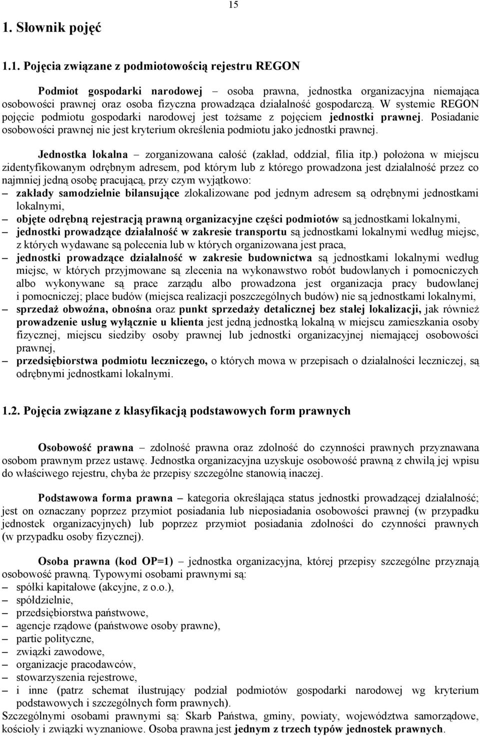 Posiadanie osobowości prawnej nie jest kryterium określenia podmiotu jako jednostki prawnej. Jednostka lokalna zorganizowana całość (zakład, oddział, filia itp.