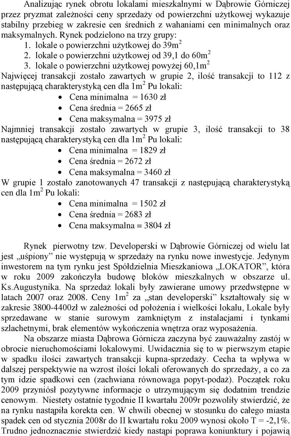 lokale o powierzchni użytkowej powyżej 60,1m 2 Najwięcej transakcji zostało zawartych w grupie 2, ilość transakcji to 112 z następującą charakterystyką cen dla 1m 2 Pu lokali: Cena minimalna = 1630