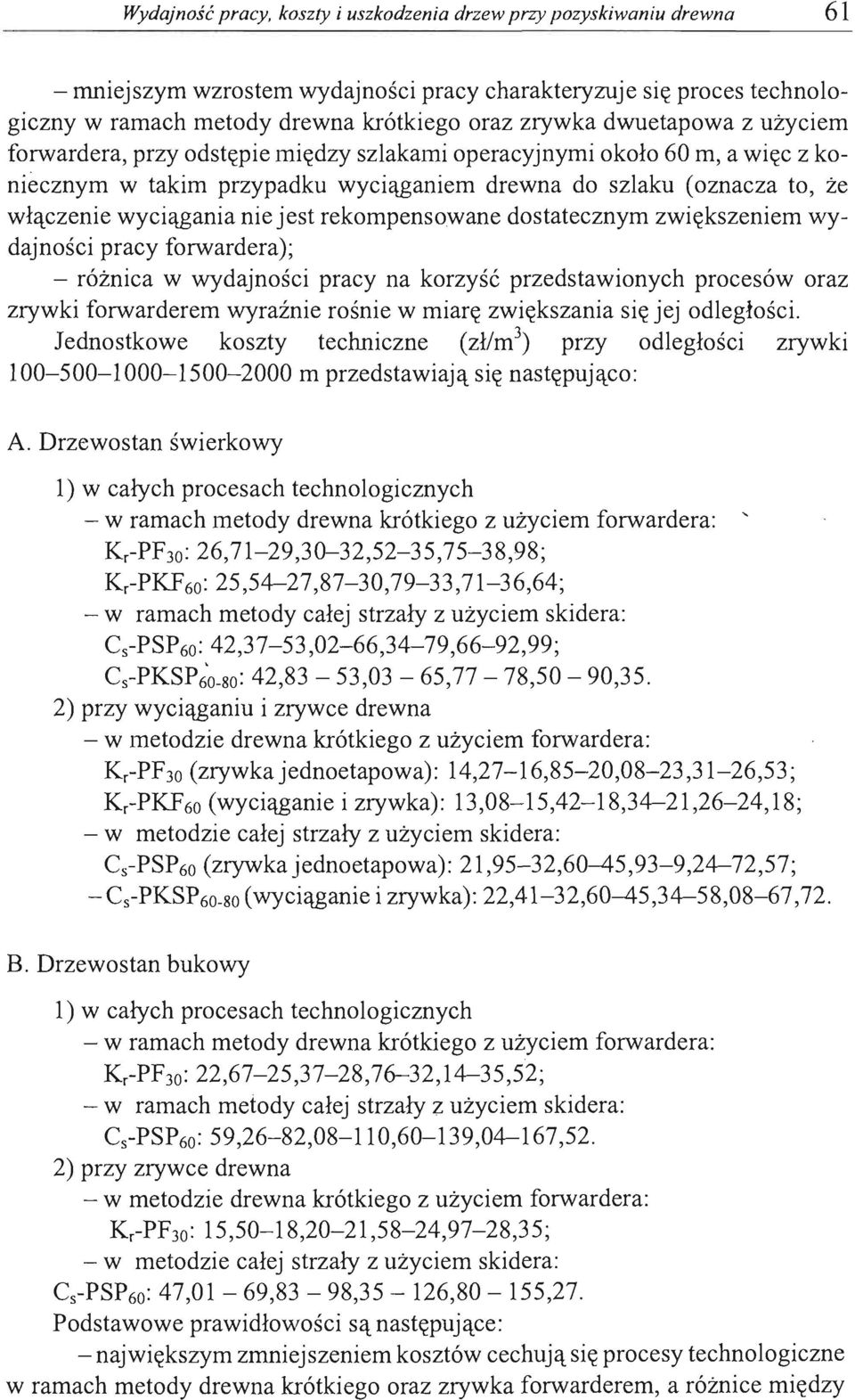 przy dstępie między szlakami peracyjnymi kł 60 m, a więc z kniecznym w takim przypadku wyciąganiem drewna d szlaku (znacza t, że włączenie wyciągania nie jest rekmpenswane dstatecznym zwiększeniem