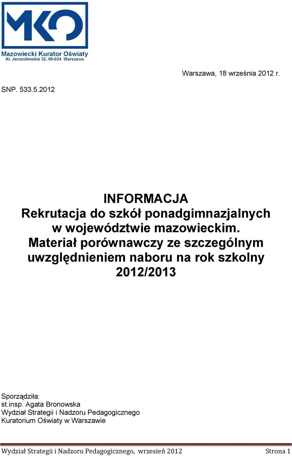 Materiał porównawczy ze szczególnym uwzględnieniem naboru na rok szkolny 2012/2013 Sporządziła: