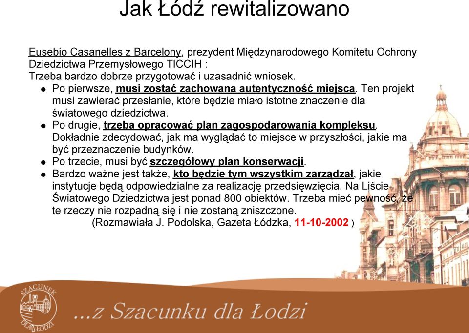 Po drugie, trzeba opracować plan zagospodarowania kompleksu. Dokładnie zdecydować, jak ma wyglądać to miejsce w przyszłości, jakie ma być przeznaczenie budynków.