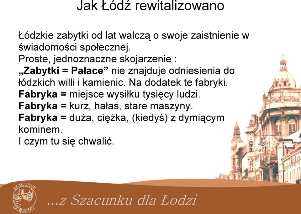 willi i kamienic. Na dodatek te fabryki. Fabryka = miejsce wysiłku tysięcy ludzi.