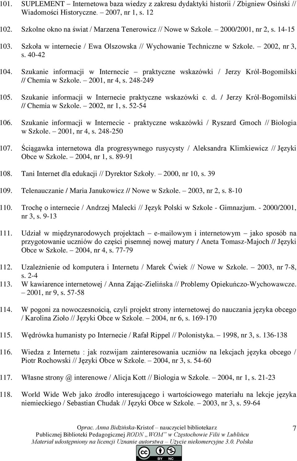 Szukanie informacji w Internecie praktyczne wskazówki / Jerzy Król-Bogomilski // Chemia w Szkole. 2001, nr 4, s. 248-249 105. Szukanie informacji w Internecie praktyczne wskazówki c. d.