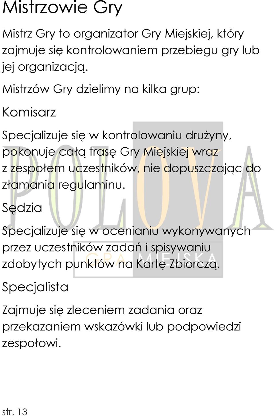 zespołem uczestników, nie dopuszczając do złamania regulaminu.