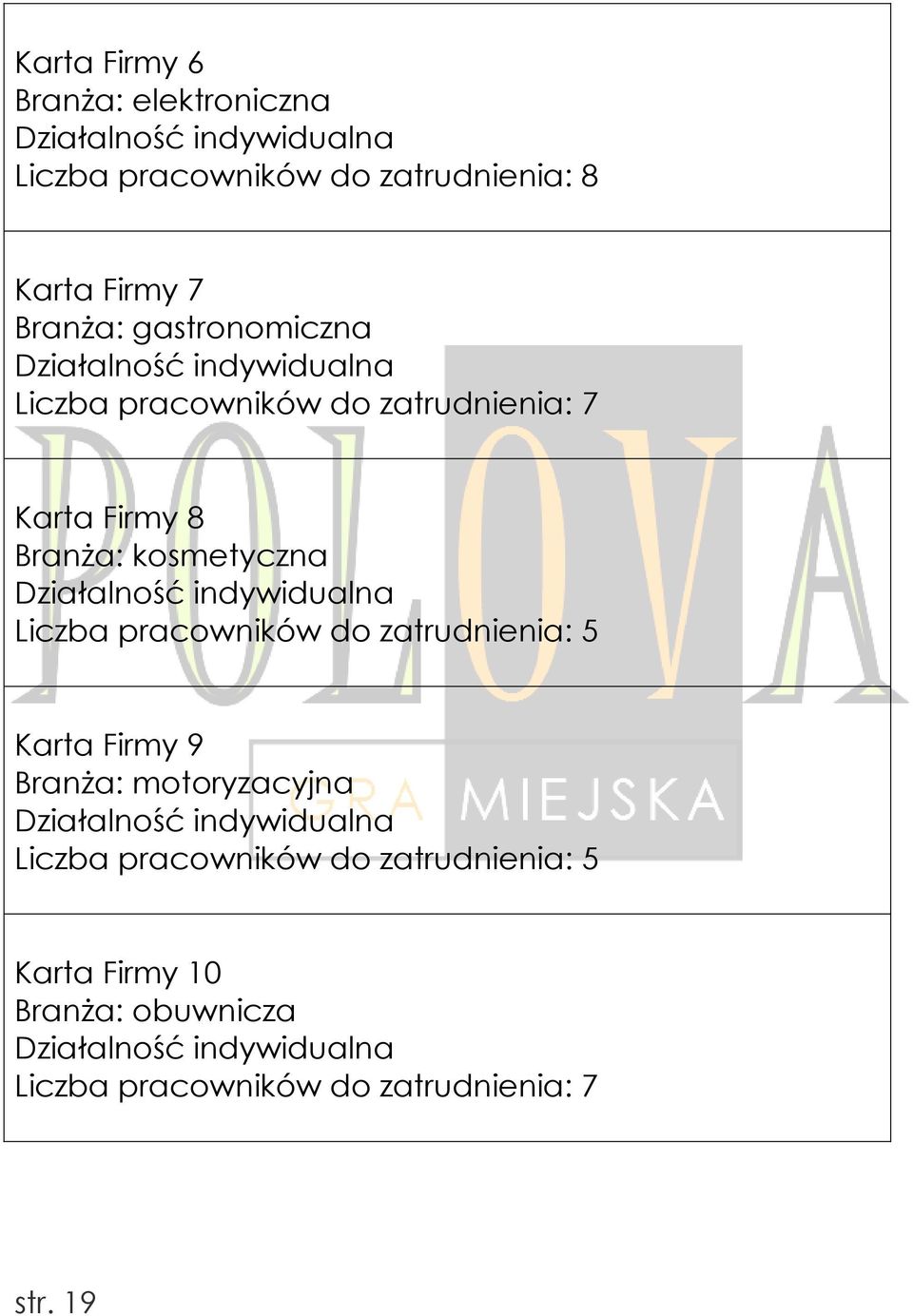 indywidualna Liczba pracowników do zatrudnienia: 5 Karta Firmy 9 Branża: motoryzacyjna Działalność indywidualna Liczba