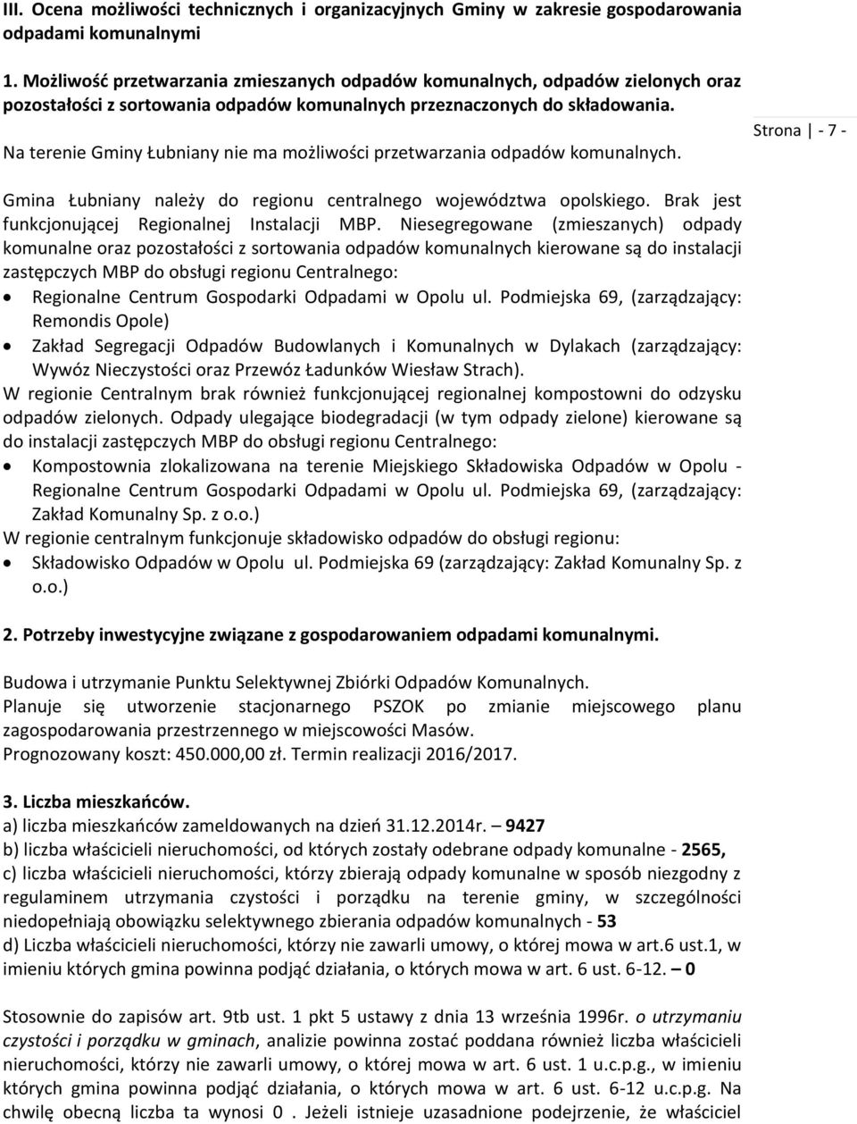 Na terenie Gminy Łubniany nie ma możliwości przetwarzania odpadów komunalnych. Strona - 7 - Gmina Łubniany należy do regionu centralnego województwa opolskiego.