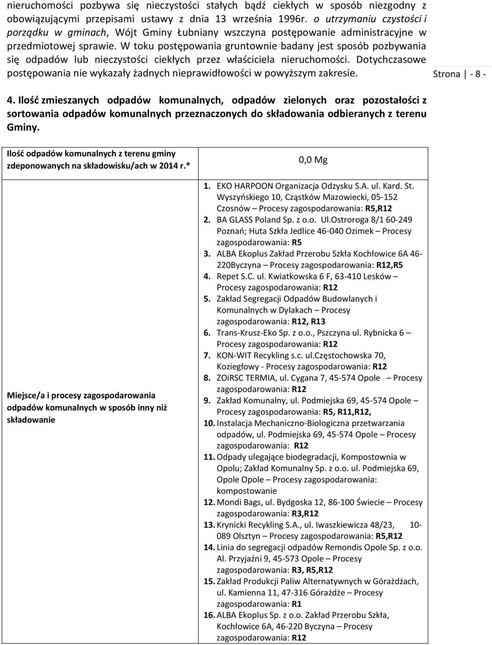 W toku postępowania gruntownie badany jest sposób pozbywania się odpadów lub nieczystości ciekłych przez właściciela nieruchomości.