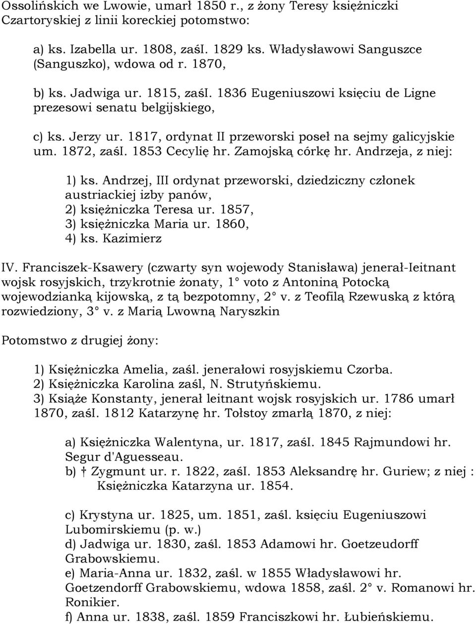 1853 Cecylię hr. Zamojską córkę hr. Andrzeja, z niej: 1) ks. Andrzej, III ordynat przeworski, dziedziczny członek austriackiej izby panów, 2) księżniczka Teresa ur. 1857, 3) księżniczka Maria ur.