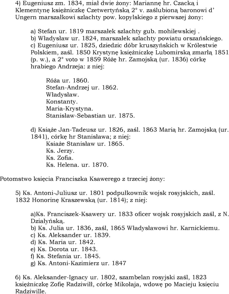 1825, dziedzic dóbr kruszyńskich w Królestwie Polskiem, zaśl. 1850 Krystynę księżniczkę Lubomirską zmarłą 1851 (p. w.), a 2 voto w 1859 Różę hr. Zamojską (ur.