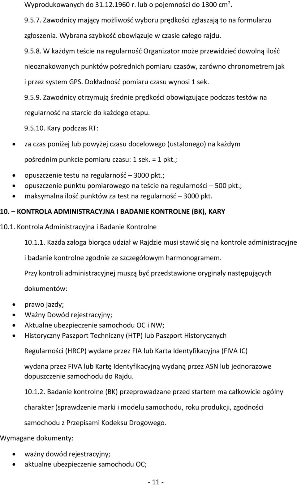 W każdym teście na regularność Organizator może przewidzieć dowolną ilość nieoznakowanych punktów pośrednich pomiaru czasów, zarówno chronometrem jak i przez system GPS.