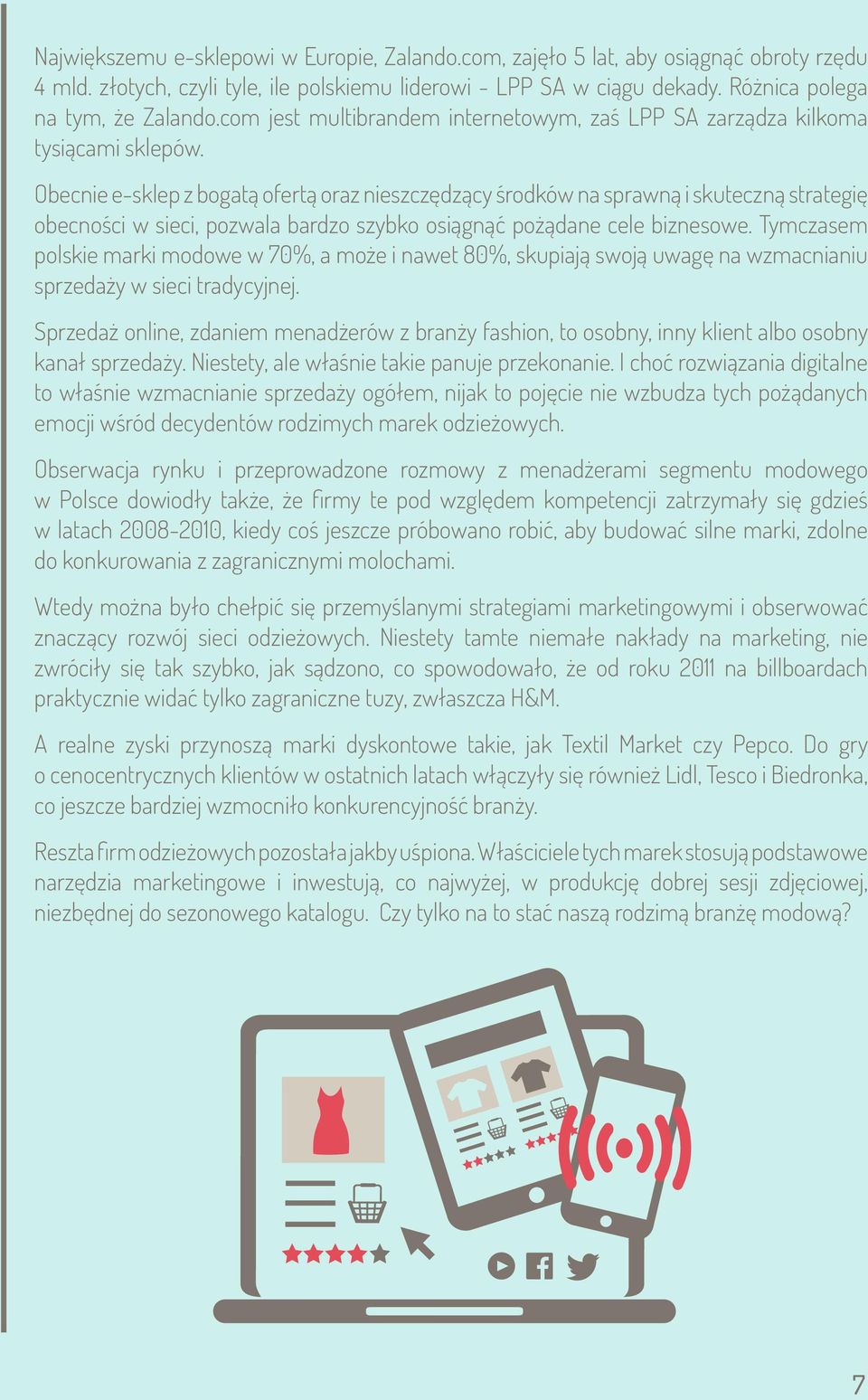 Obecnie e-sklep z bogatą ofertą oraz nieszczędzący środków na sprawną i skuteczną strategię obecności w sieci, pozwala bardzo szybko osiągnąć pożądane cele biznesowe.