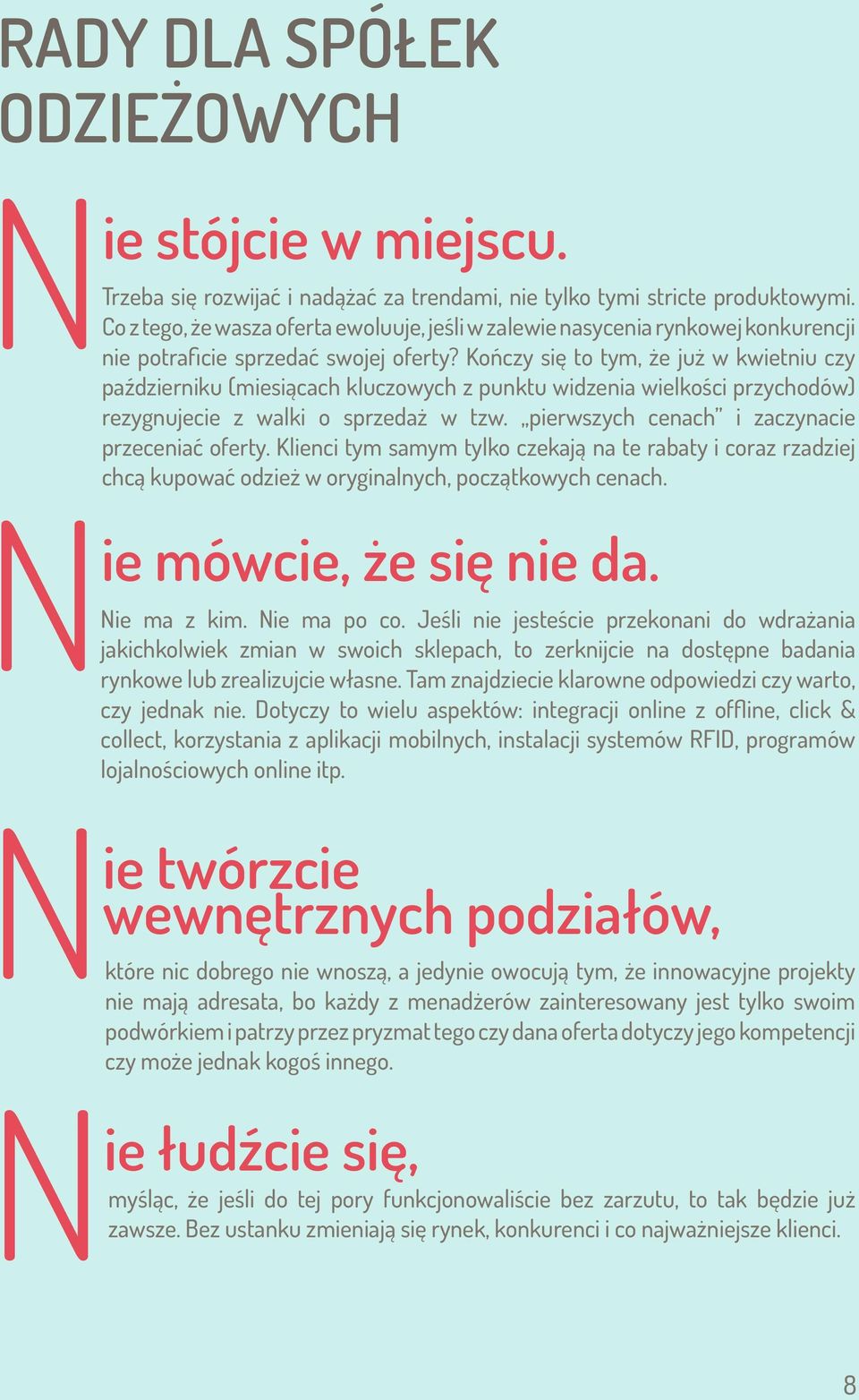 Kończy się to tym, że już w kwietniu czy październiku (miesiącach kluczowych z punktu widzenia wielkości przychodów) rezygnujecie z walki o sprzedaż w tzw.