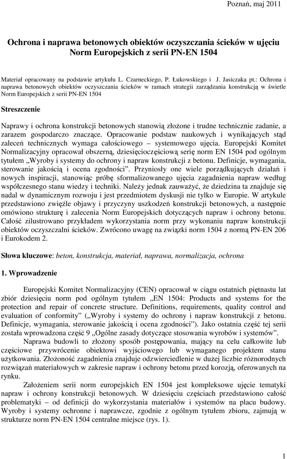 : Ochrona i naprawa betonowych obiektów oczyszczania ścieków w ramach strategii zarządzania konstrukcją w świetle Norm Europejskich z serii PN-EN 1504 Streszczenie Naprawy i ochrona konstrukcji