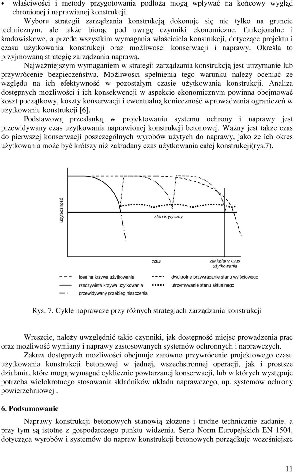 właściciela konstrukcji, dotyczące projektu i czasu użytkowania konstrukcji oraz możliwości konserwacji i naprawy. Określa to przyjmowaną strategię zarządzania naprawą.