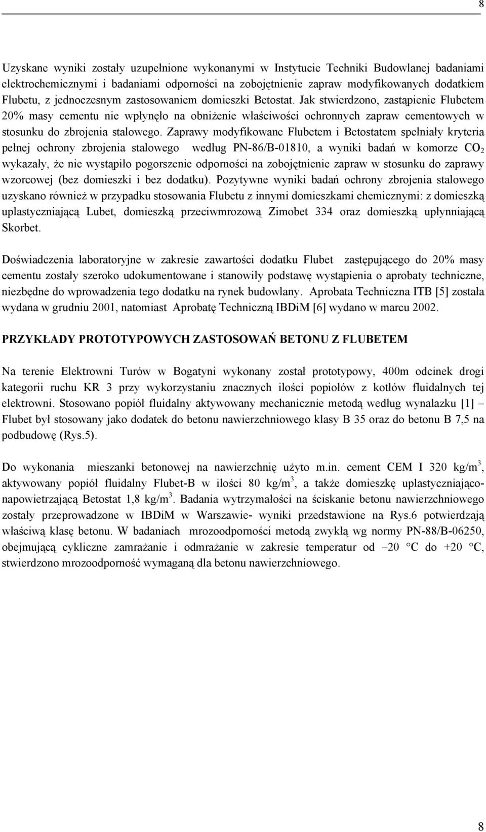 Jak stwierdzono, zastąpienie Flubetem 20% masy cementu nie wpłynęło na obniżenie właściwości ochronnych zapraw cementowych w stosunku do zbrojenia stalowego.