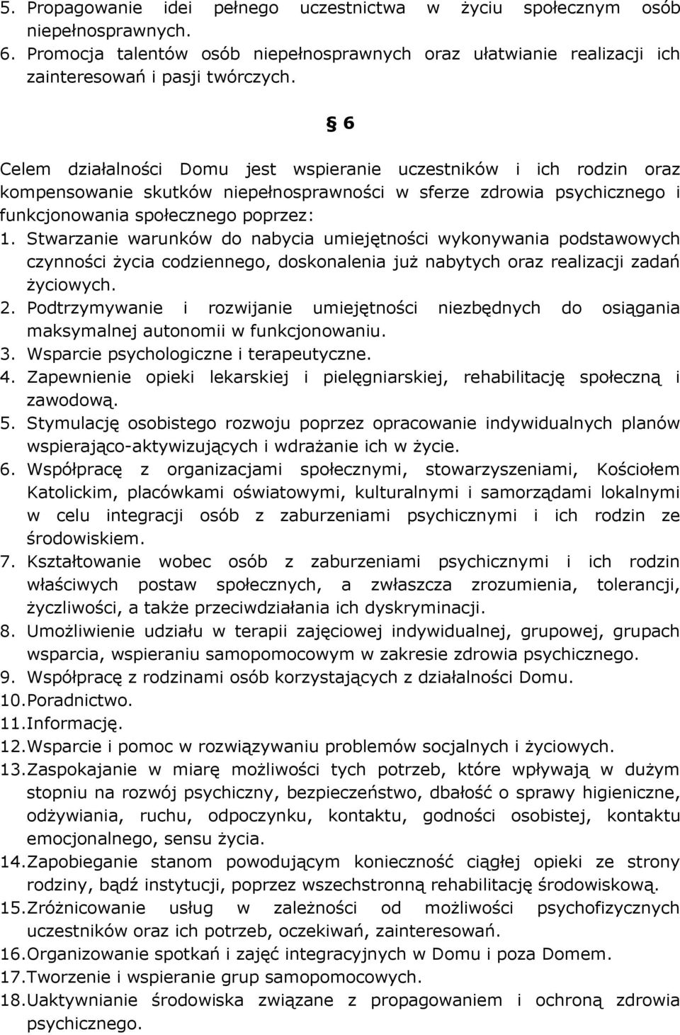 Stwarzanie warunków do nabycia umiejętności wykonywania podstawowych czynności życia codziennego, doskonalenia już nabytych oraz realizacji zadań życiowych. 2.