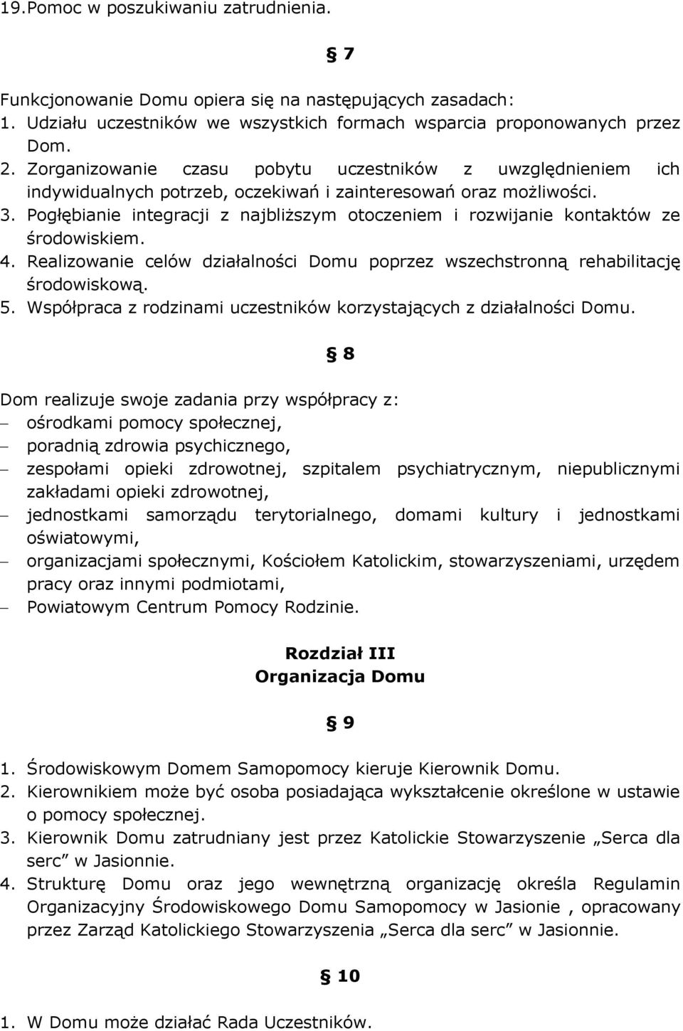 Pogłębianie integracji z najbliższym otoczeniem i rozwijanie kontaktów ze środowiskiem. 4. Realizowanie celów działalności Domu poprzez wszechstronną rehabilitację środowiskową. 5.