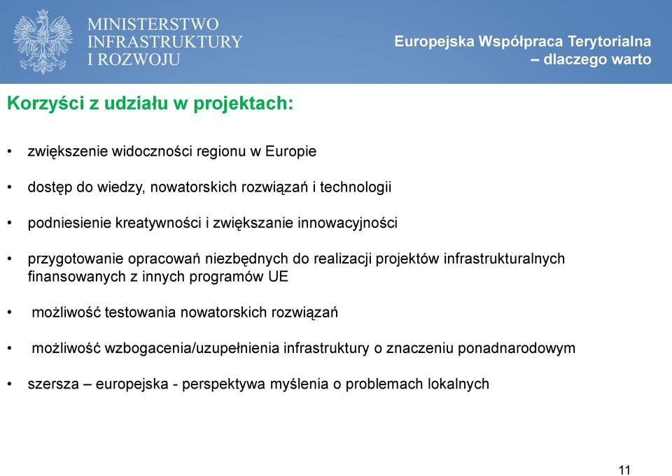 niezbędnych do realizacji projektów infrastrukturalnych finansowanych z innych programów UE możliwość testowania nowatorskich