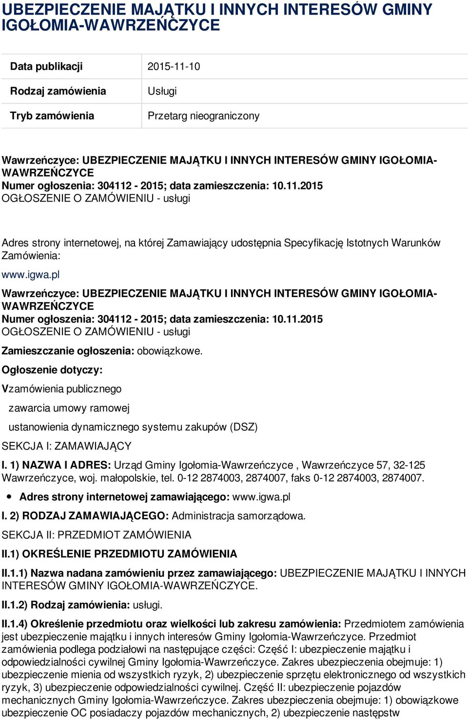 -2015; data zamieszczenia: 10.11.2015 OGŁOSZENIE O ZAMÓWIENIU - usługi Adres strony internetowej, na której Zamawiający udostępnia Specyfikację Istotnych Warunków Zamówienia: www.igwa.