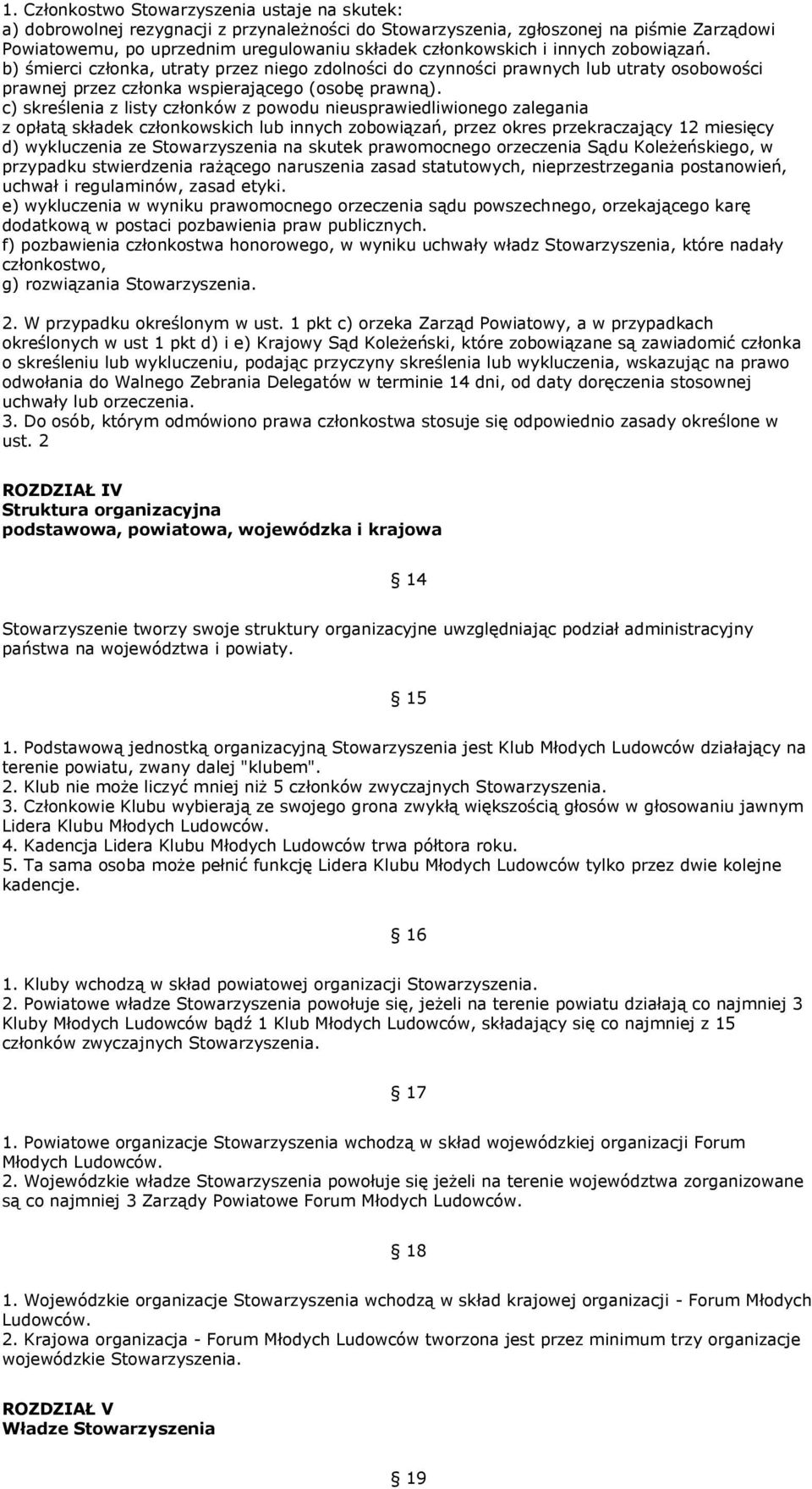 c) skreślenia z listy członków z powodu nieusprawiedliwionego zalegania z opłatą składek członkowskich lub innych zobowiązań, przez okres przekraczający 12 miesięcy d) wykluczenia ze Stowarzyszenia