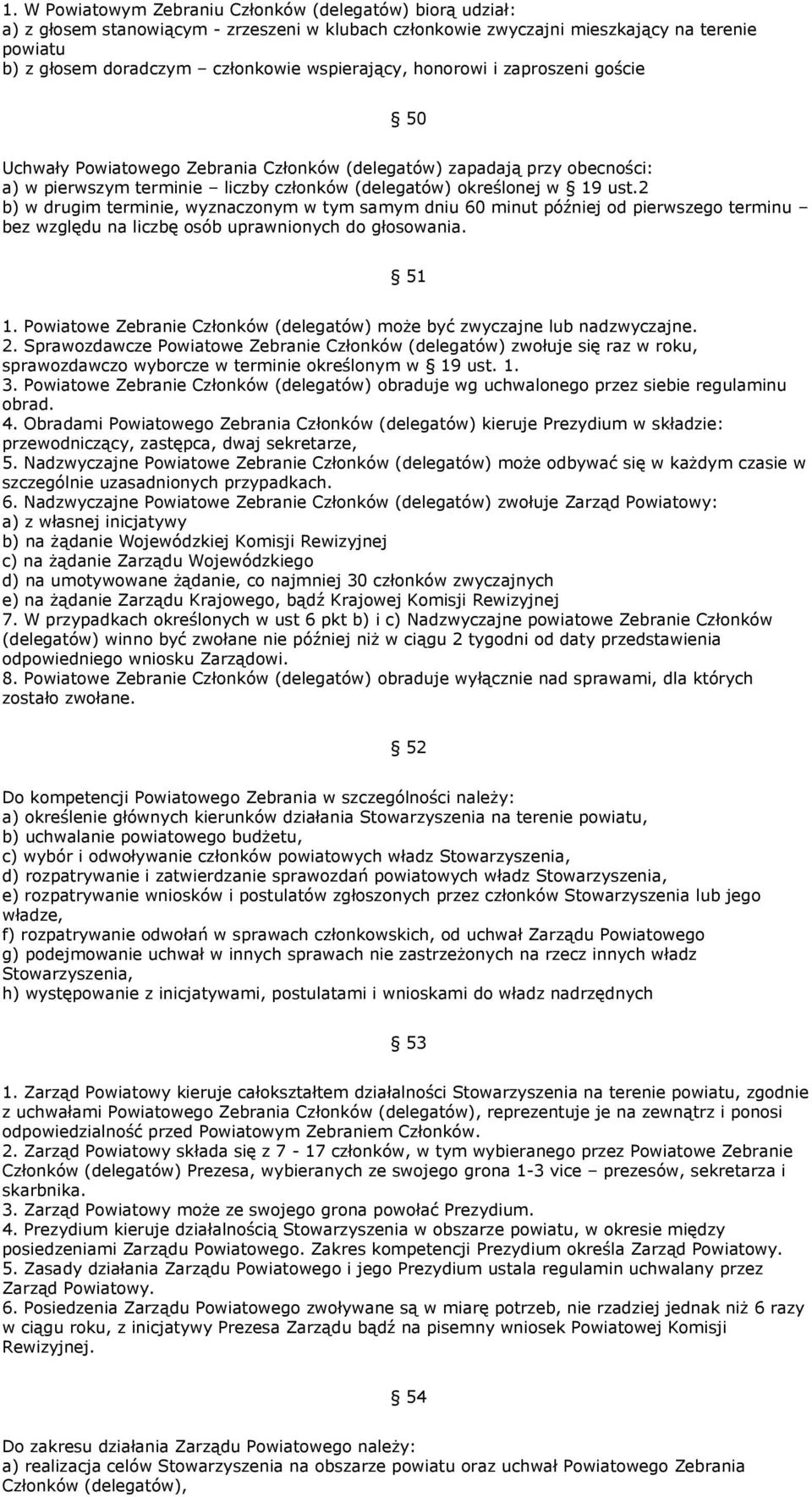 2 b) w drugim terminie, wyznaczonym w tym samym dniu 60 minut później od pierwszego terminu bez względu na liczbę osób uprawnionych do głosowania. 51 1.