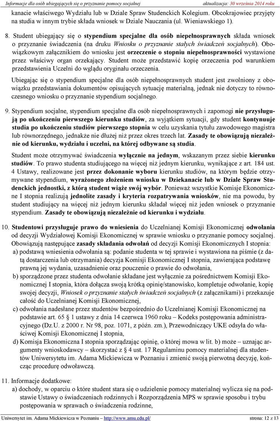 Obowiązkowym załącznikiem do wniosku jest orzeczenie o stopniu niepełnosprawności wystawione przez właściwy organ orzekający.