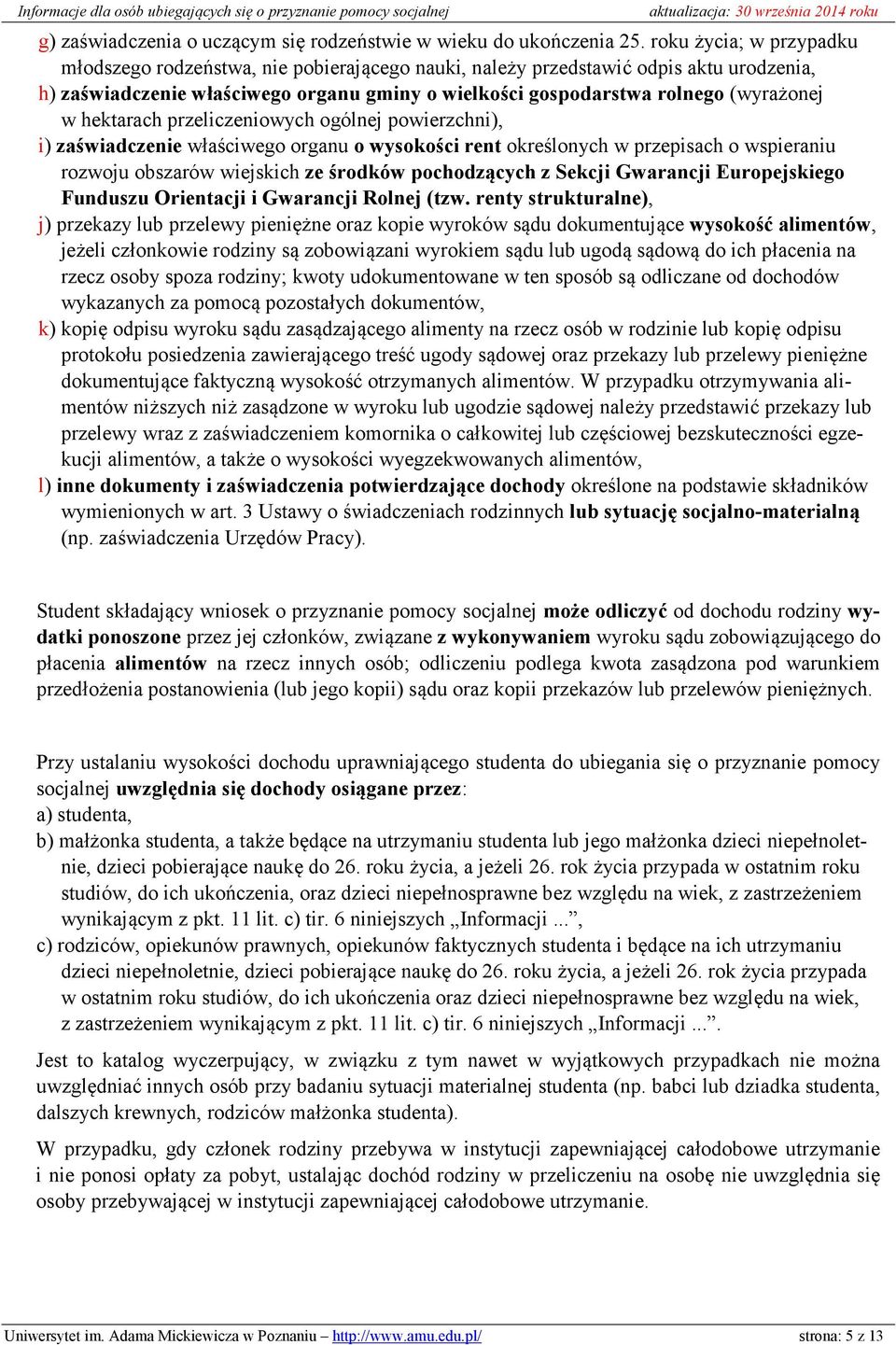 hektarach przeliczeniowych ogólnej powierzchni), i) zaświadczenie właściwego organu o wysokości rent określonych w przepisach o wspieraniu rozwoju obszarów wiejskich ze środków pochodzących z Sekcji