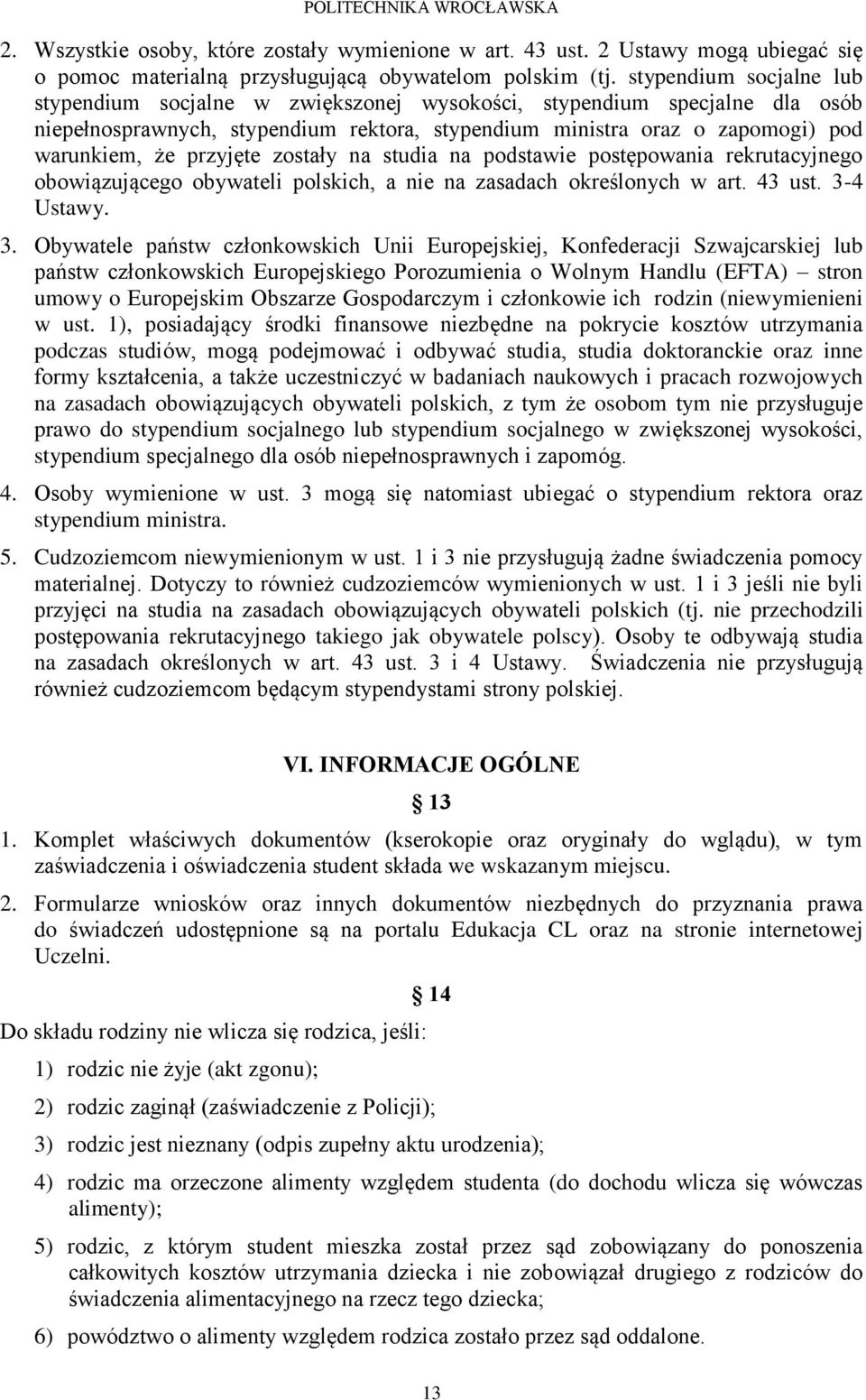 przyjęte zostały na studia na podstawie postępowania rekrutacyjnego obowiązującego obywateli polskich, a nie na zasadach określonych w art. 43 ust. 3-