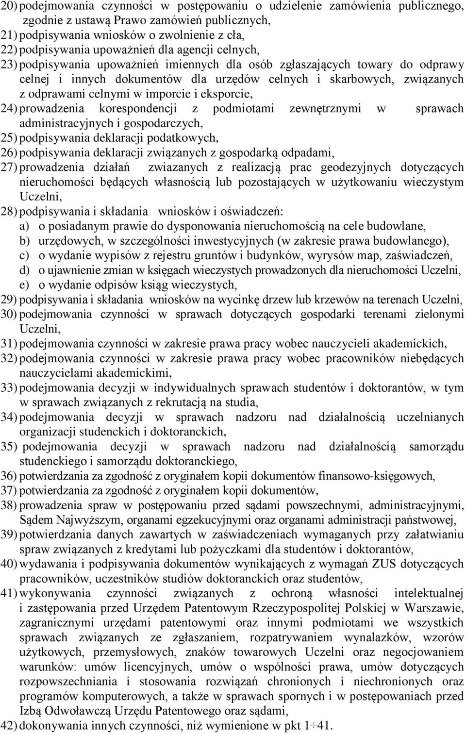 imporcie i eksporcie, 24) prowadzenia korespondencji z podmiotami zewnętrznymi w sprawach administracyjnych i gospodarczych, 25) podpisywania deklaracji podatkowych, 26) podpisywania deklaracji