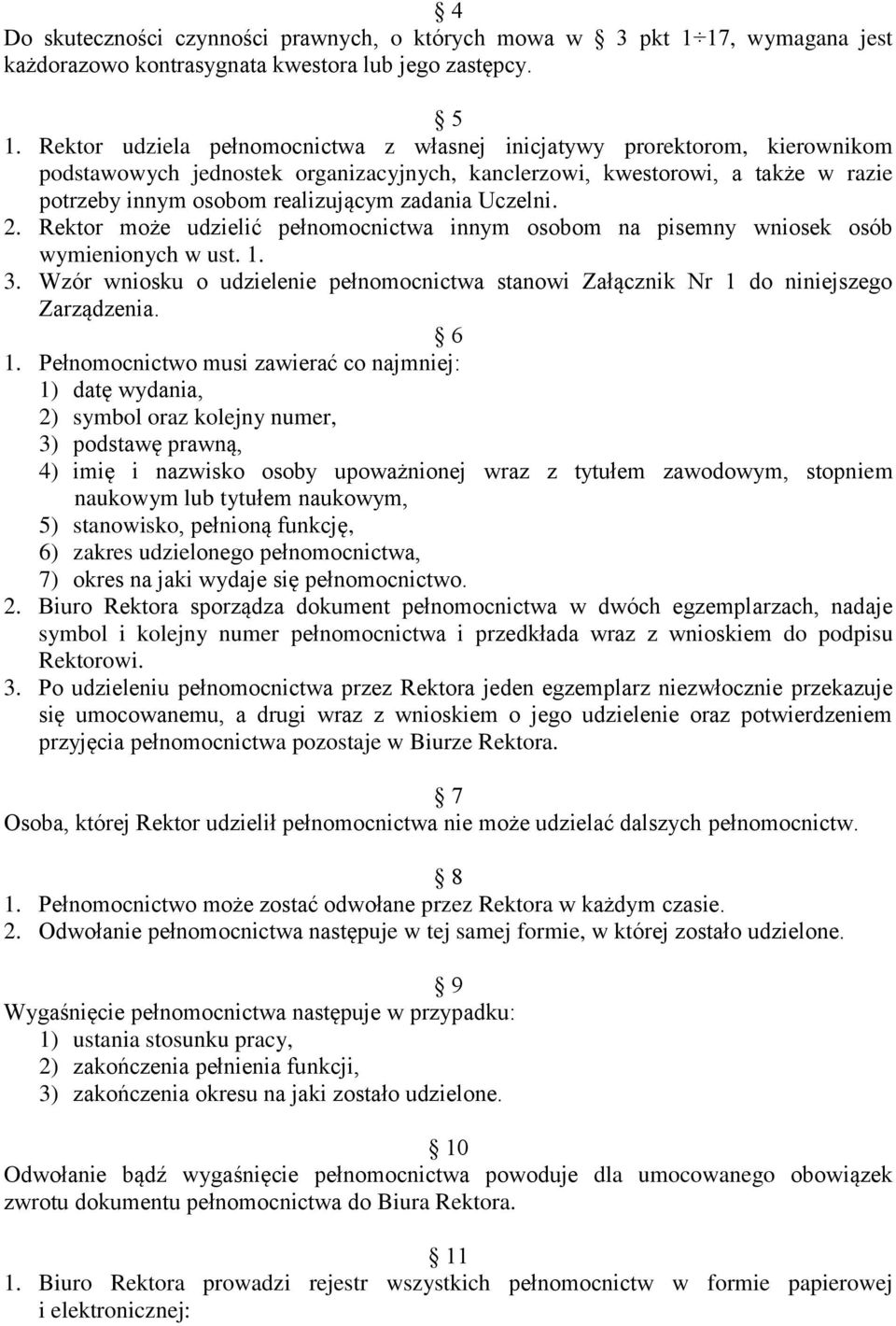 Uczelni. 2. Rektor może udzielić pełnomocnictwa innym osobom na pisemny wniosek osób wymienionych w ust. 1. 3.