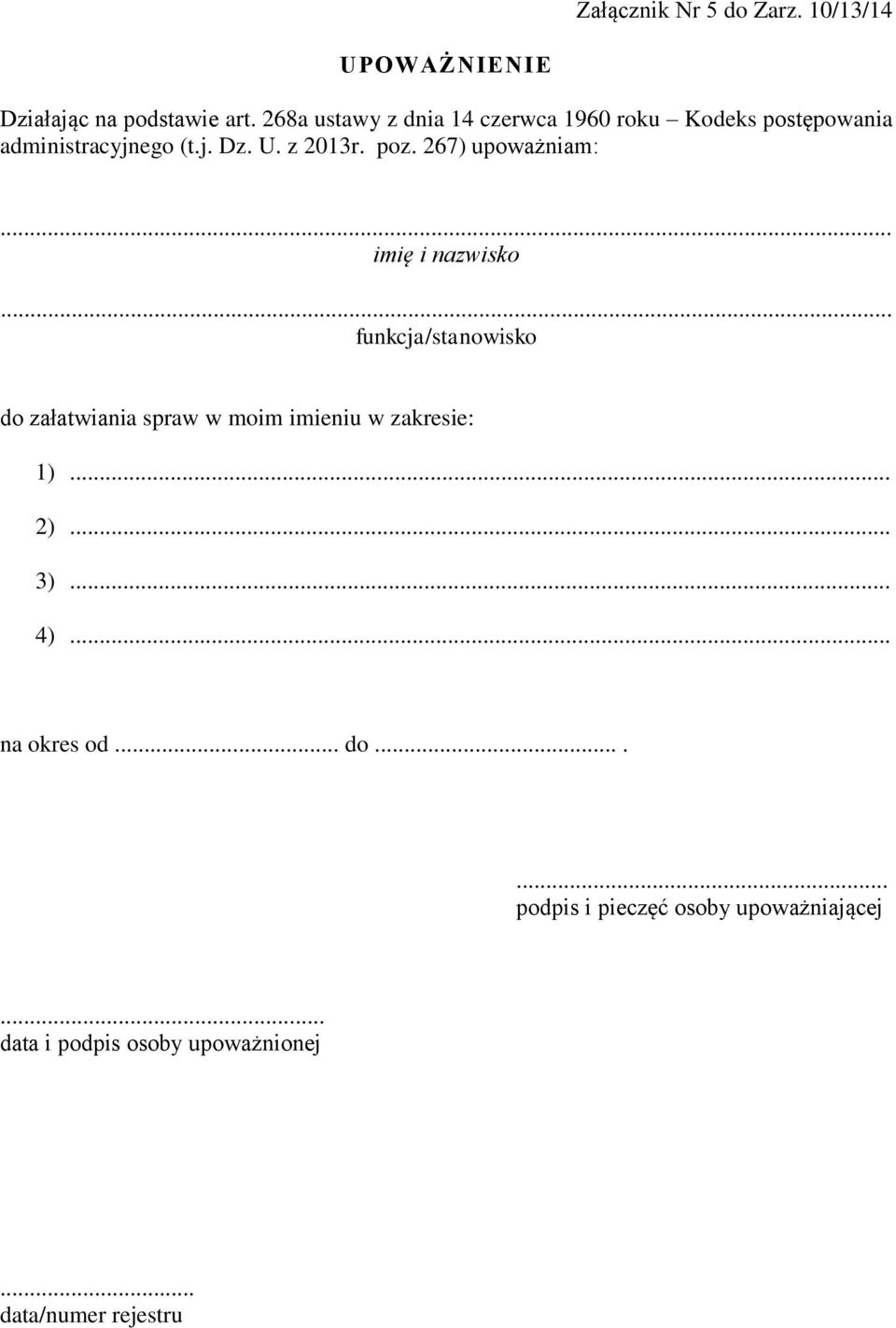 267) upoważniam:... imię i nazwisko... funkcja/stanowisko do załatwiania spraw w moim imieniu w zakresie: 1).