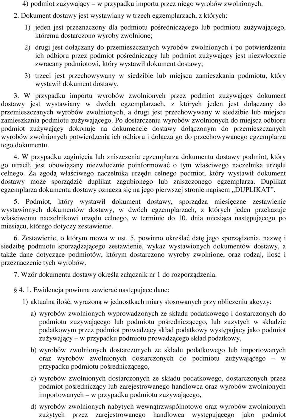 jest dołączany do przemieszczanych wyrobów zwolnionych i po potwierdzeniu ich odbioru przez podmiot pośredniczący lub podmiot zuŝywający jest niezwłocznie zwracany podmiotowi, który wystawił dokument