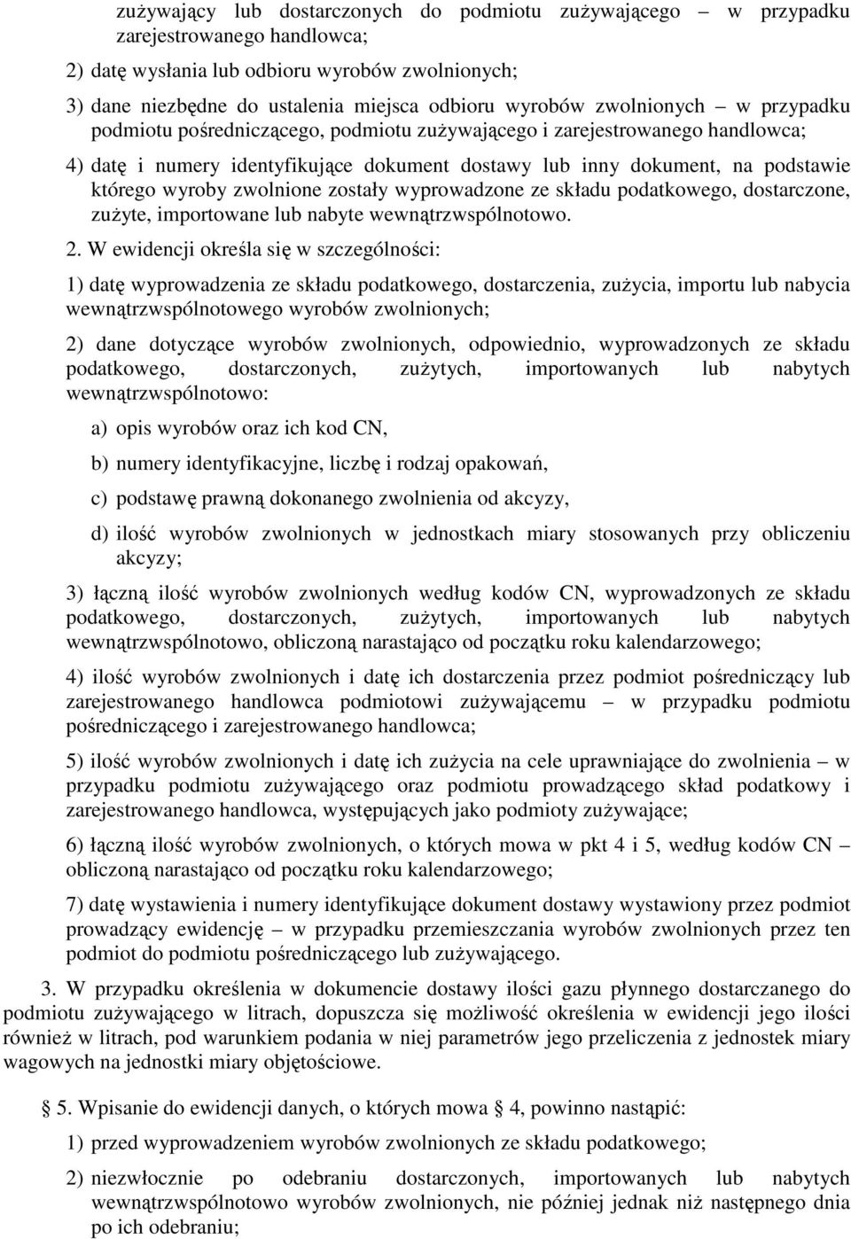 zwolnione zostały wyprowadzone ze składu podatkowego, dostarczone, zuŝyte, importowane lub nabyte wewnątrzwspólnotowo. 2.