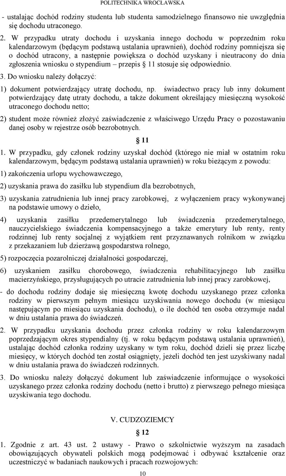 dochód uzyskany i nieutracony do dnia zgłoszenia wniosku o stypendium przepis 11 stosuje się odpowiednio. 3. Do wniosku należy dołączyć: 1) dokument potwierdzający utratę dochodu, np.