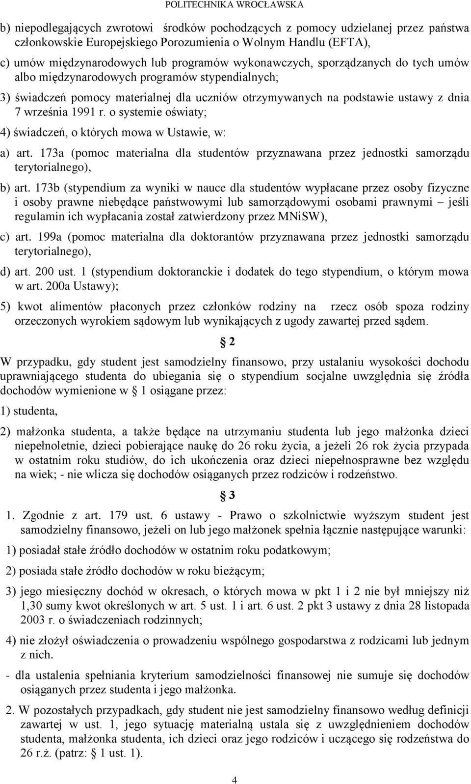 o systemie oświaty; 4) świadczeń, o których mowa w Ustawie, w: a) art. 173a (pomoc materialna dla studentów przyznawana przez jednostki samorządu terytorialnego), b) art.