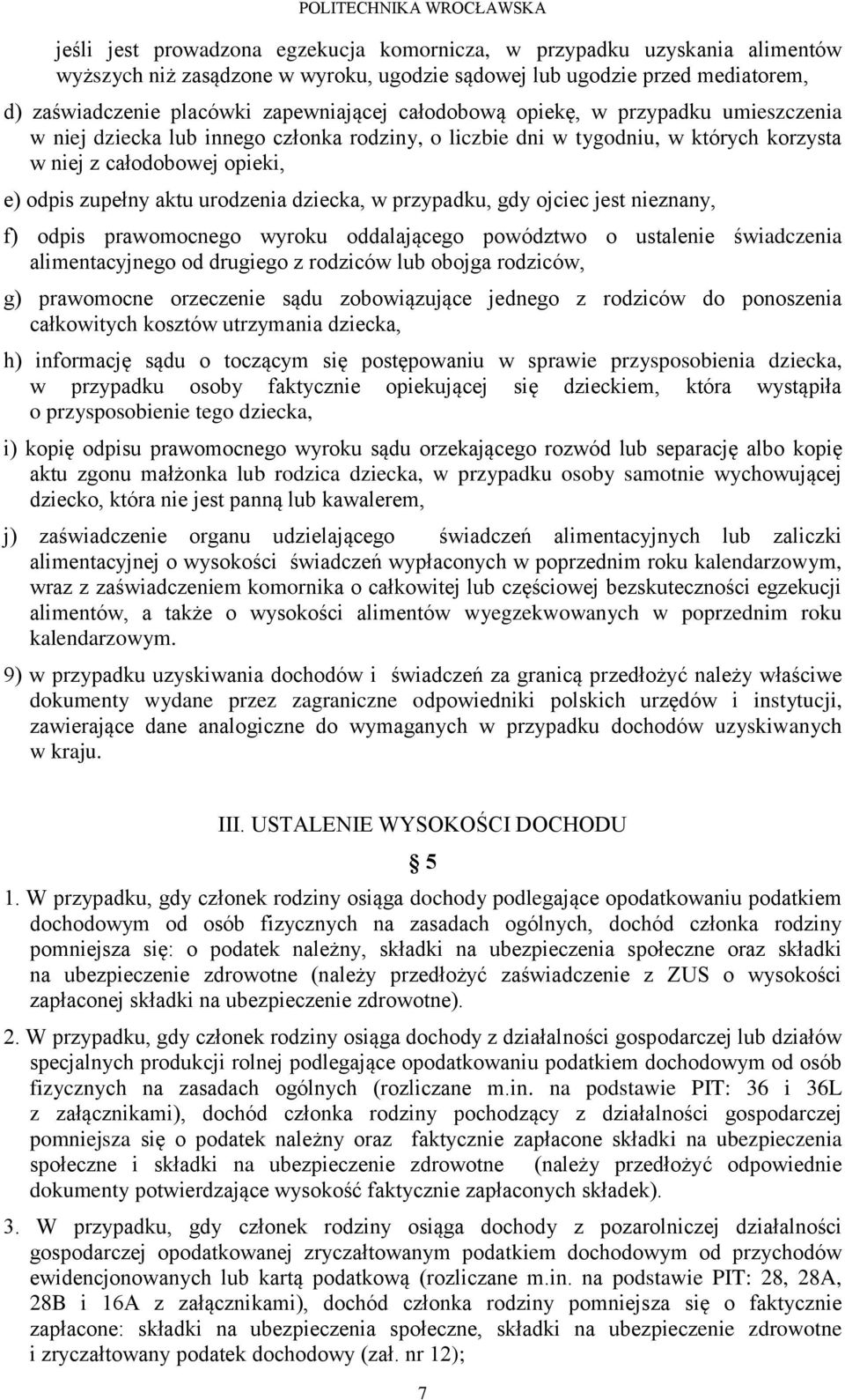 dziecka, w przypadku, gdy ojciec jest nieznany, f) odpis prawomocnego wyroku oddalającego powództwo o ustalenie świadczenia alimentacyjnego od drugiego z rodziców lub obojga rodziców, g) prawomocne