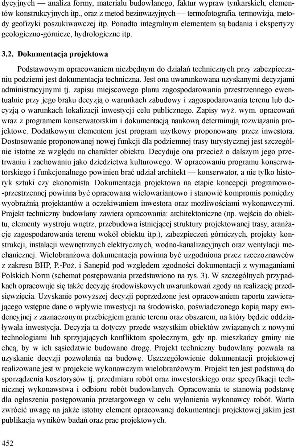 Dokumentacja projektowa Podstawowym opracowaniem niezbędnym do działań technicznych przy zabezpieczaniu podziemi jest dokumentacja techniczna.