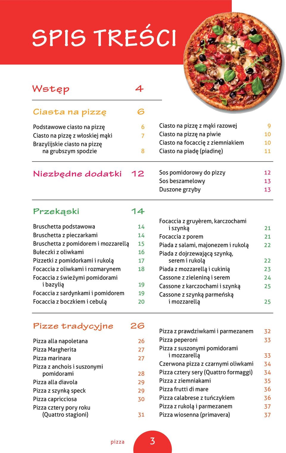 mozzarellą 15 Bułeczki z oliwkami 16 Pizzetki z pomidorkami i rukolą 17 Focaccia z oliwkami i rozmarynem 18 Focaccia z świeżymi pomidorami i bazylią 19 Focaccia z sardynkami i pomidorem 19 Focaccia z