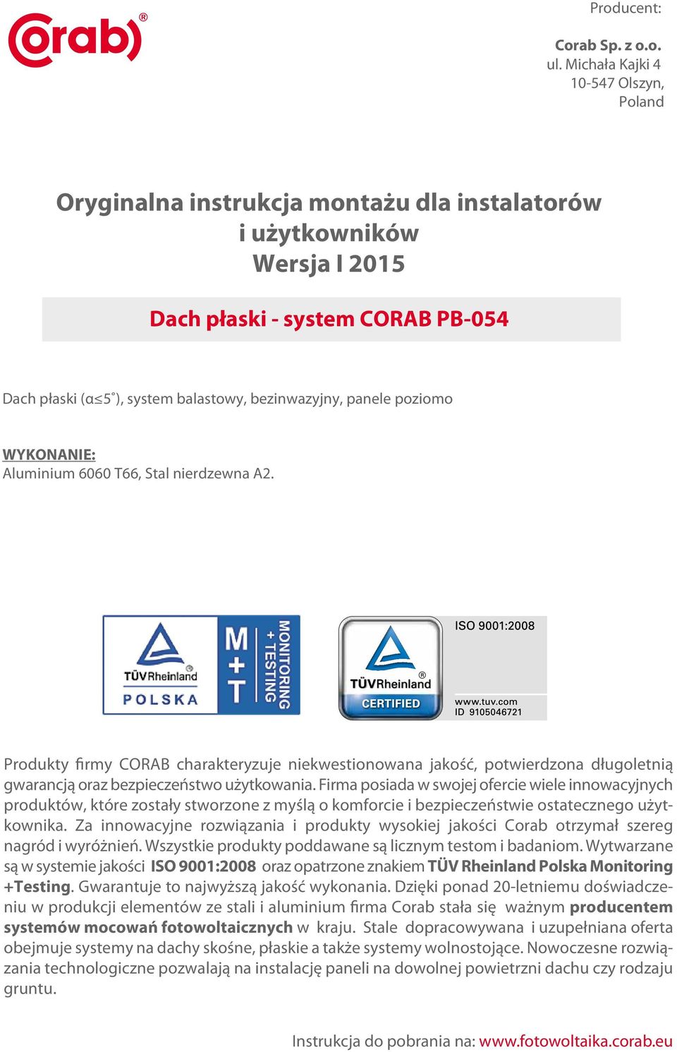 panele poziomo WYKONANIE: Aluminium 6060 T66, Stal nierdzewna A2. Produkty firmy CORAB charakteryzuje niekwestionowana jakość, potwierdzona długoletnią gwarancją oraz bezpieczeństwo użytkowania.