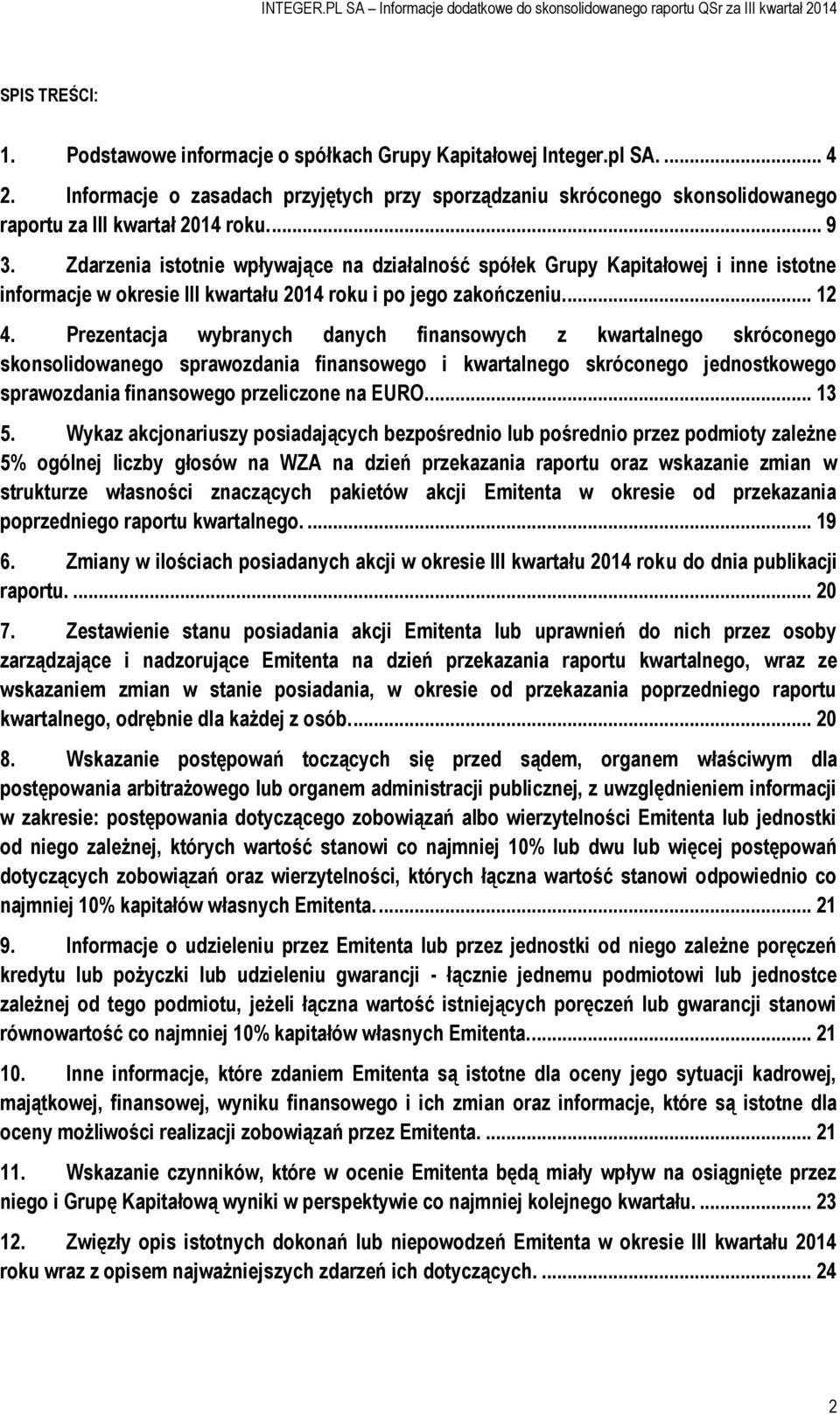 Zdarzenia istotnie wpływające na działalność spółek Grupy Kapitałowej i inne istotne informacje w okresie III kwartału 2014 roku i po jego zakończeniu.... 12 4.