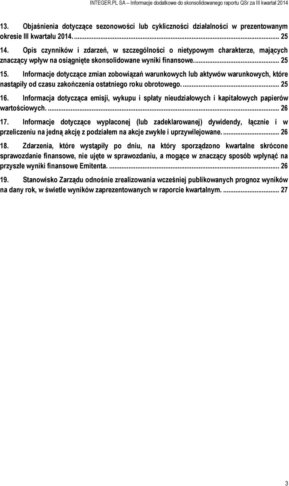 Informacje dotyczące zmian zobowiązań warunkowych lub aktywów warunkowych, które nastąpiły od czasu zakończenia ostatniego roku obrotowego.... 25 16.