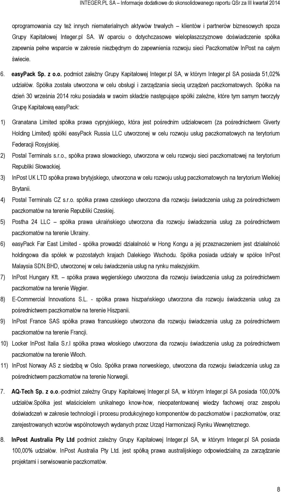 pl SA, w którym Integer.pl SA posiada 51,02% udziałów. Spółka została utworzona w celu obsługi i zarządzania siecią urządzeń paczkomatowych.