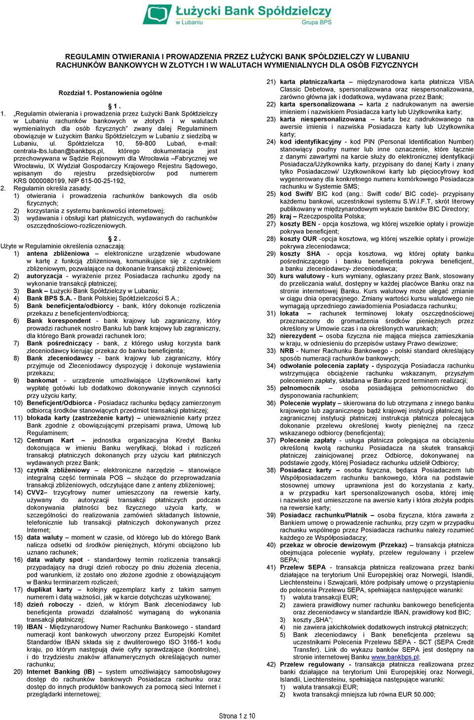 1. Regulamin otwierania i prowadzenia przez Łużycki Bank Spółdzielczy w Lubaniu rachunków bankowych w złotych i w walutach wymienialnych dla osób fizycznych zwany dalej Regulaminem obowiązuje w