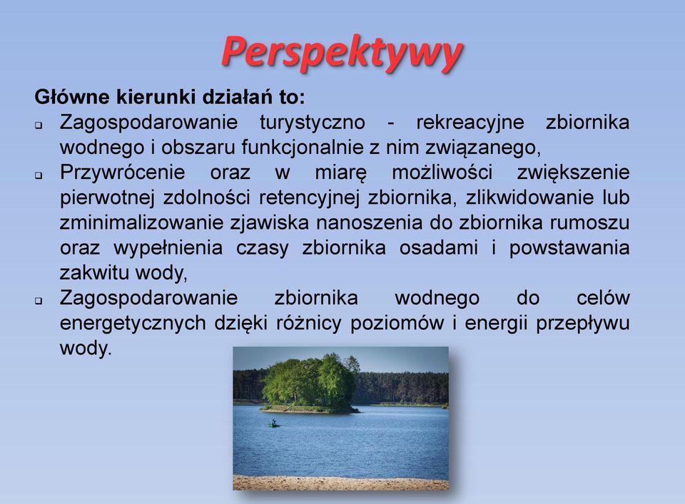 zbiornika, zlikwidowanie lub zminimalizowanie zjawiska nanoszenia do zbiornika rumoszu oraz wypełnienia czasy zbiornika